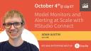 Model Monitors and Alerting at Scale with RStudio Connect | Adam Austin, Socure