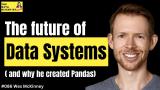 Why he created pandas, the future of data systems - Wes McKinney - The Data Scientist Show #086