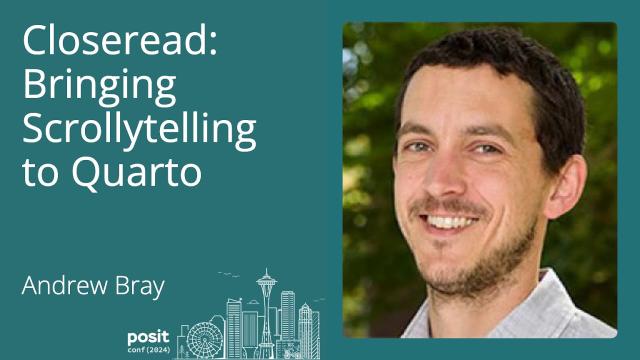 Andrew Bray - Closeread: bringing Scrollytelling to Quarto