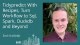 Emil Hvitfeldt - Tidypredict with recipes, turn workflow to SQL, spark, duckdb and beyond