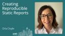 Orla Doyle - Creating reproducible static reports