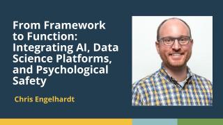 Integrating AI, Data Science Platforms, and Psychological Safety (Chris Engelhardt, Gen Re)