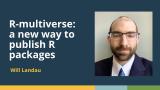 R-multiverse: a new way to publish R packages (Will Landau, Eli Lilly) | posit::conf(2025)